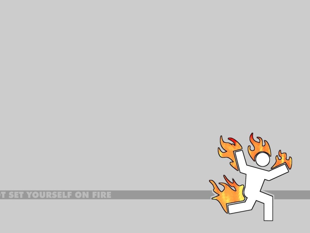 Do Not Set Yourself on Fire wallpaper