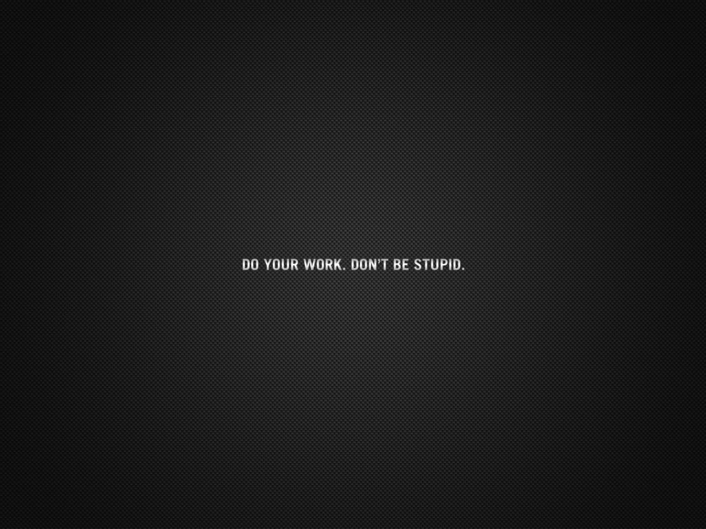 Do Your Work Dont Be Stupid Background wallpaper