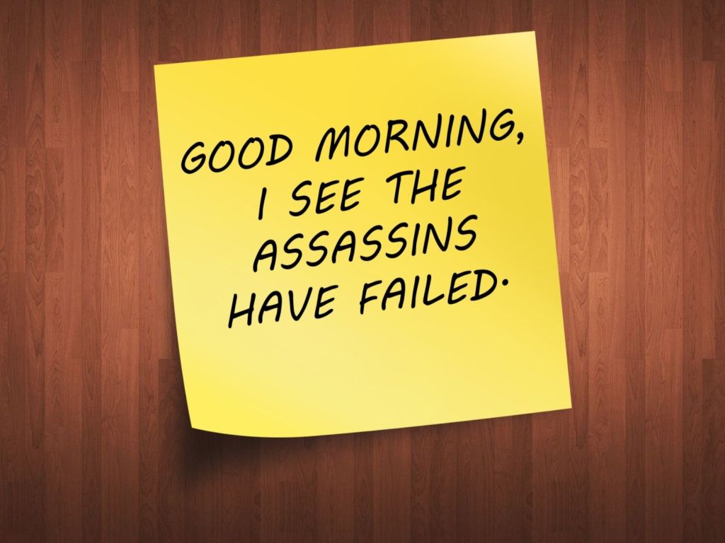 Good Morning I See The Assassins Have Failed wallpaper