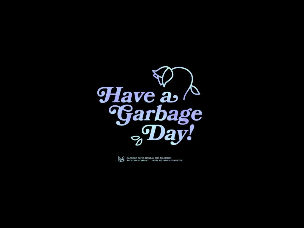 Have a Garbage Day wallpaper